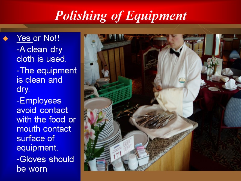 Polishing of Equipment Yes or No!!  -A clean dry cloth is used. 